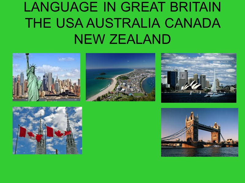 ENGLISH IS THE OFFICIAL LANGUAGE IN GREAT BRITAIN THE USA AUSTRALIA CANADA NEW ZEALAND